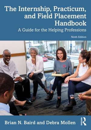 The Internship, Practicum, and Field Placement Handbook: A Guide for the Helping Professions de Brian N. Baird