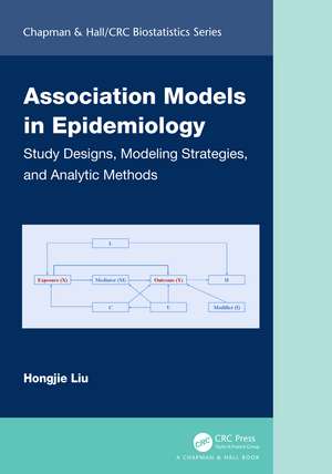 Association Models in Epidemiology: Study Designs, Modeling Strategies, and Analytic Methods de Hongjie Liu