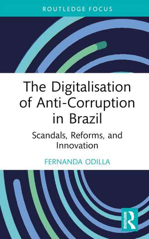 The Digitalisation of Anti-Corruption in Brazil: Scandals, Reforms, and Innovation de Fernanda Odilla