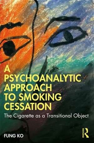 A Psychoanalytic Approach to Smoking Cessation: The Cigarette as a Transitional Object de Fung Ko