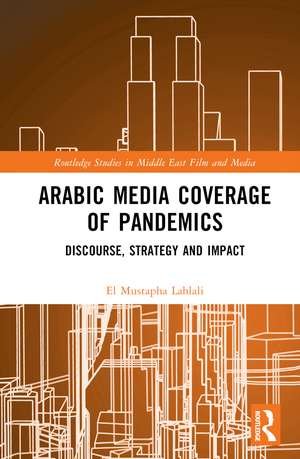 Arabic Media Coverage of Pandemics: Discourse, Strategy and Impact de El Mustapha Lahlali