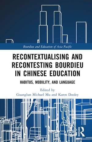 Recontextualising and Recontesting Bourdieu in Chinese Education: Habitus, Mobility and Language de Guanglun Michael Mu