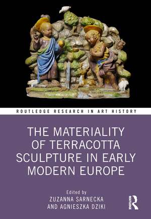 The Materiality of Terracotta Sculpture in Early Modern Europe de Zuzanna Sarnecka