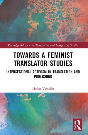 Towards a Feminist Translator Studies: Intersectional Activism in Translation and Publishing de Helen Vassallo