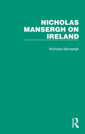 Nicholas Mansergh on Ireland: Nationalism, Independence and Partition de Nicholas Mansergh