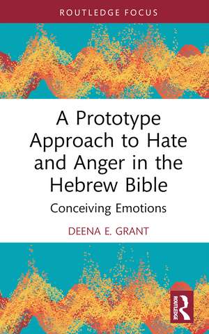 A Prototype Approach to Hate and Anger in the Hebrew Bible de Deena Grant