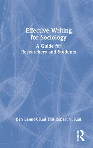 Effective Writing for Sociology: A Guide for Researchers and Students de Ben Kail