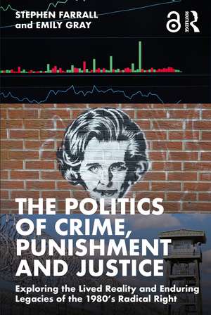 The Politics of Crime, Punishment and Justice: Exploring the Lived Reality and Enduring Legacies of the 1980’s Radical Right de Stephen Farrall