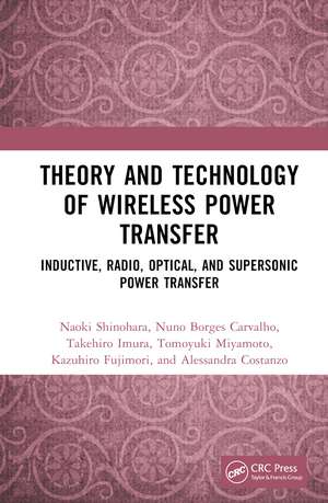 Theory and Technology of Wireless Power Transfer: Inductive, Radio, Optical, and Supersonic Power Transfer de Naoki Shinohara