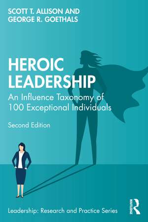 Heroic Leadership: An Influence Taxonomy of 100 Exceptional Individuals de Scott T. Allison