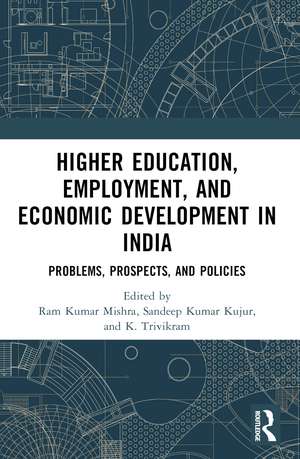 Higher Education, Employment, and Economic Development in India: Problems, Prospects, and Policies de Ram Kumar Mishra