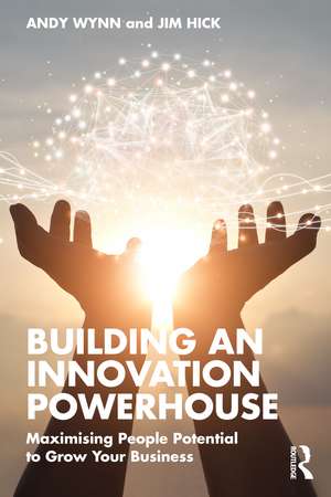 Building an Innovation Powerhouse: Maximising People Potential to Grow Your Business de Andy Wynn