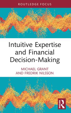 Intuitive Expertise and Financial Decision-Making de Michael Grant