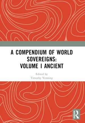 A Compendium of World Sovereigns: Volume I Ancient de Timothy Venning