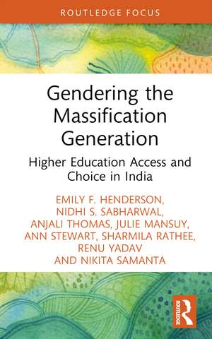 Gendering the Massification Generation: Higher Education Access and Choice in India de Emily F. Henderson