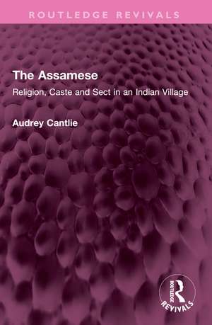 The Assamese: Religion, Caste and Sect in an Indian Village de Audrey Cantlie