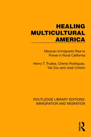 Healing Multicultural America: Mexican Immigrants Rise to Power in Rural California de Henry T. Trueba