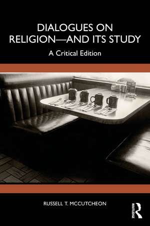 Dialogues on Religion—and its Study: A Critical Edition de Russell T. McCutcheon