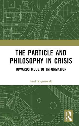 The Particle and Philosophy in Crisis: Towards Mode of Information de Anil Rajimwale