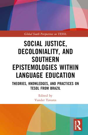 Social Justice, Decoloniality, and Southern Epistemologies within Language Education: Theories, Knowledges, and Practices on TESOL from Brazil de Vander Tavares