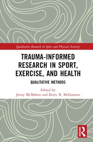 Trauma-Informed Research in Sport, Exercise, and Health: Qualitative Methods de Jenny McMahon