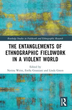 The Entanglements of Ethnographic Fieldwork in a Violent World de Nerina Weiss