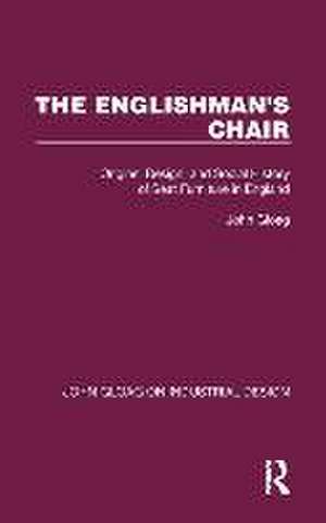 The Englishman's Chair: Origins, Design, and Social History of Seat Furniture in England de John Gloag