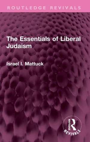 The Essentials of Liberal Judaism de Israel I. Mattuck