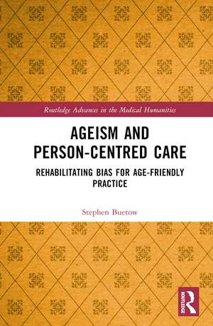 Ageism and Person-Centred Care: Rehabilitating Bias for Age-Friendly Practice de Stephen Buetow