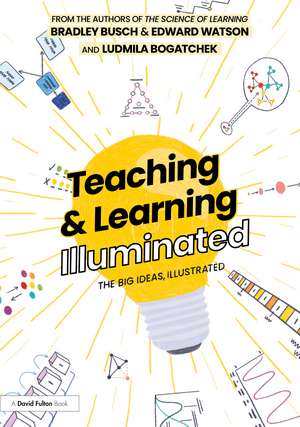 Teaching & Learning Illuminated: The Big Ideas, Illustrated de Bradley Busch