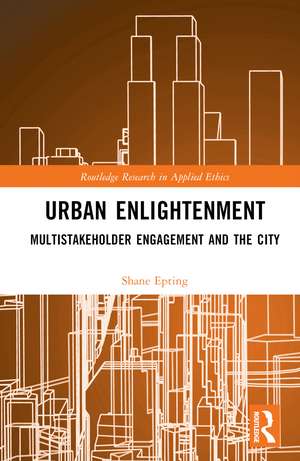 Urban Enlightenment: Multistakeholder Engagement and the City de Shane Epting