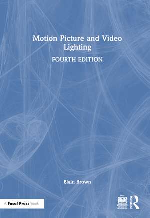 Motion Picture and Video Lighting de Blain Brown