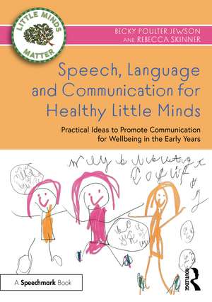 Speech, Language and Communication for Healthy Little Minds: Practical Ideas to Promote Communication for Wellbeing in the Early Years de Becky Poulter Jewson