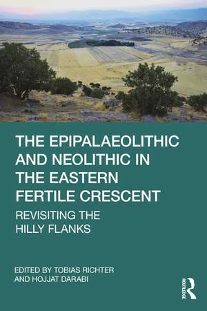 The Epipalaeolithic and Neolithic in the Eastern Fertile Crescent: Revisiting the Hilly Flanks de Tobias Richter