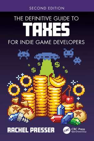 The Definitive Guide to Taxes for Indie Game Developers de Rachel Presser