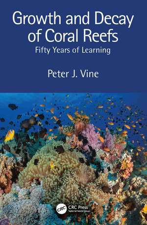 Growth and Decay of Coral Reefs: Fifty Years of Learning de Peter J. Vine