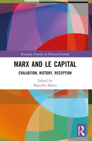 Marx and Le Capital: Evaluation, History, Reception de Marcello Musto