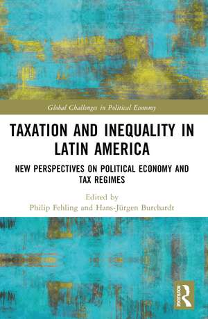 Taxation and Inequality in Latin America: New Perspectives on Political Economy and Tax Regimes de Philip Fehling