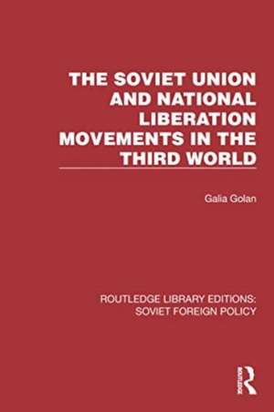 The Soviet Union and National Liberation Movements in the Third World de Galia Golan