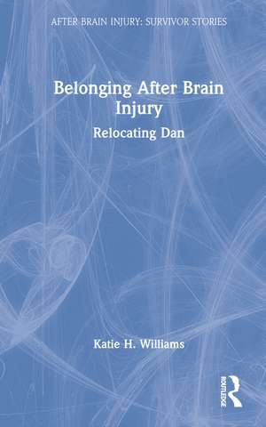 Belonging After Brain Injury: Relocating Dan de Katie H. Williams