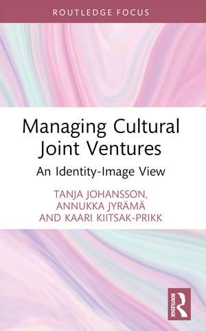 Managing Cultural Joint Ventures: An Identity-Image View de Tanja Johansson