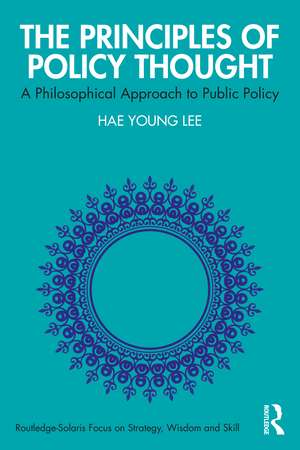 The Principles of Policy Thought: A Philosophical Approach to Public Policy de Hae Young Lee