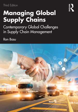 Managing Global Supply Chains: Contemporary Global Challenges in Supply Chain Management de Ron Basu