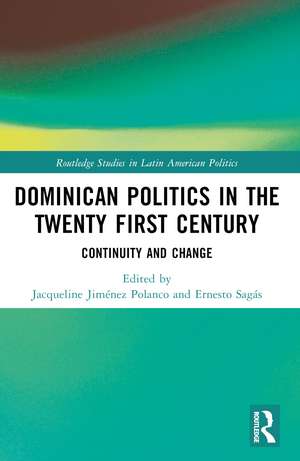 Dominican Politics in the Twenty First Century: Continuity and Change de Jacqueline Jiménez Polanco