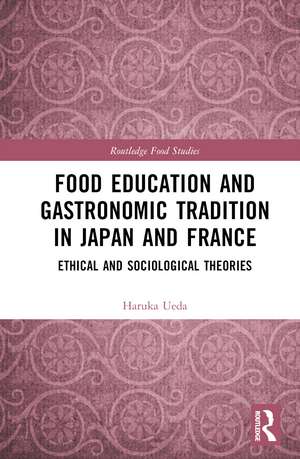 Food Education and Gastronomic Tradition in Japan and France: Ethical and Sociological Theories de Haruka Ueda