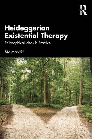 Heideggerian Existential Therapy: Philosophical Ideas in Practice de Mo Mandić