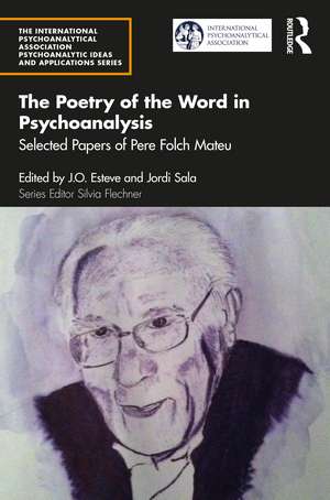 The Poetry of the Word in Psychoanalysis: Selected Papers of Pere Folch Mateu de Pere Folch Mateu