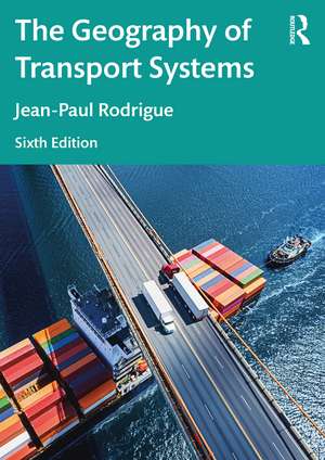 The Geography of Transport Systems de Jean-Paul Rodrigue