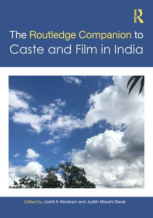 The Routledge Companion to Caste and Cinema in India de Joshil K. Abraham