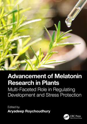 Advancement of Melatonin Research in Plants: Multi-Faceted Role in Regulating Development and Stress Protection de Aryadeep Roychoudhury